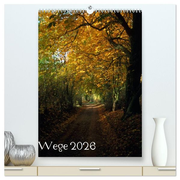 Wege 2026 (hochwertiger Premium Wandkalender 2026 DIN A2 hoch) Kunstdruck in Hochglanz