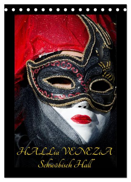 Venezianische Masken HALLia VENEZia Schwäbisch Hall (Tischkalender 2026 DIN A5 hoch) CALVENDO Monatskalender