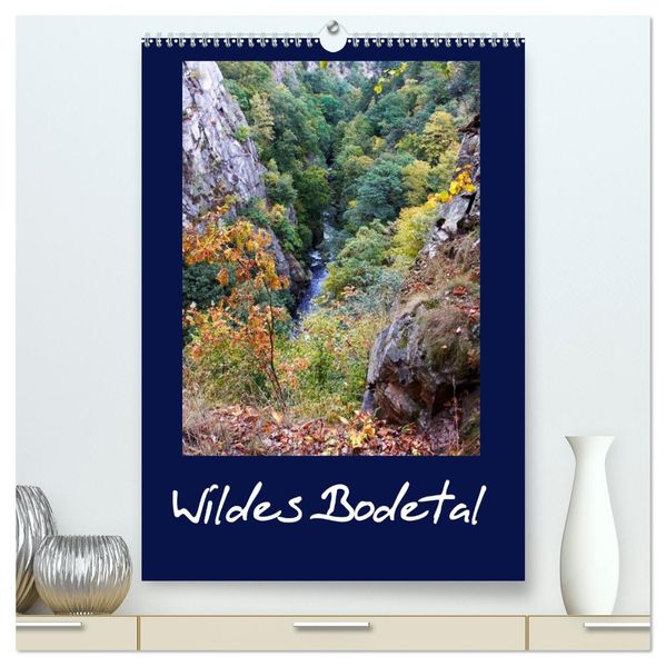 Wildes Bodetal (hochwertiger Premium Wandkalender 2026 DIN A2 hoch) Kunstdruck in Hochglanz