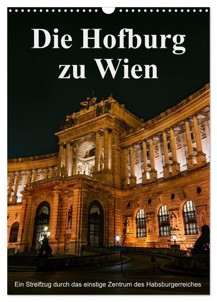 Die Hofburg zu Wien (Wandkalender 2026 DIN A3 hoch) CALVENDO Monatskalender