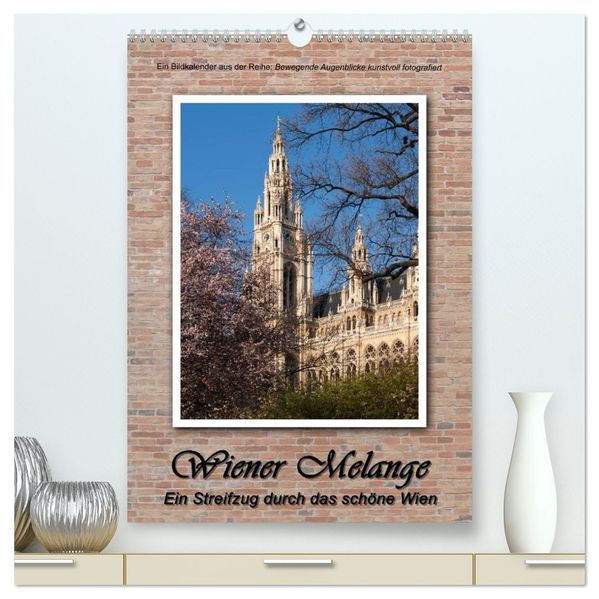 Wiener Melange - Ein Streifzug durch das schöne Wien (hochwertiger Premium Wandkalender 2026 DIN A2 hoch) Kunstdruck in Hochglanz