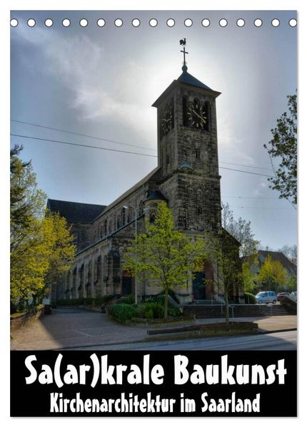Sa(ar)krale Baukunst - Kirchenarchitektur im Saarland (Tischkalender 2026 DIN A5 hoch) CALVENDO Monatskalender