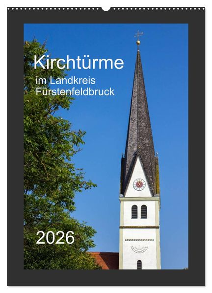 Kirchtürme im Landkreis Fürstenfeldbruck (Wandkalender 2026 DIN A2 hoch) CALVENDO Monatskalender