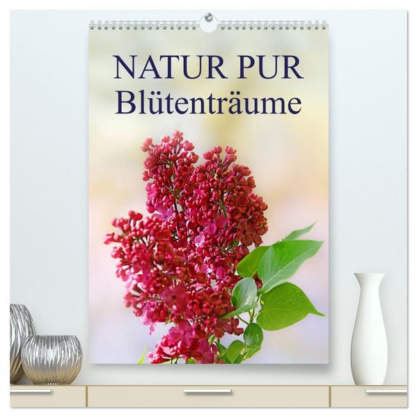 NATUR PUR Blütenträume (hochwertiger Premium Wandkalender 2026 DIN A2 hoch) Kunstdruck in Hochglanz