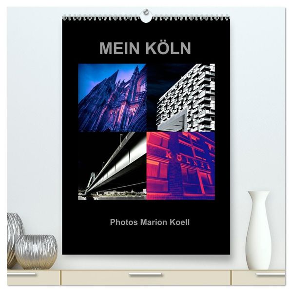 MEIN KÖLN Photos Marion Koell (hochwertiger Premium Wandkalender 2026 DIN A2 hoch) Kunstdruck in Hochglanz