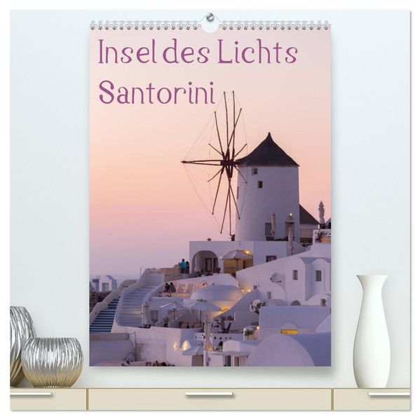 Insel des Lichts - Santorini (hochwertiger Premium Wandkalender 2026 DIN A2 hoch) Kunstdruck in Hochglanz