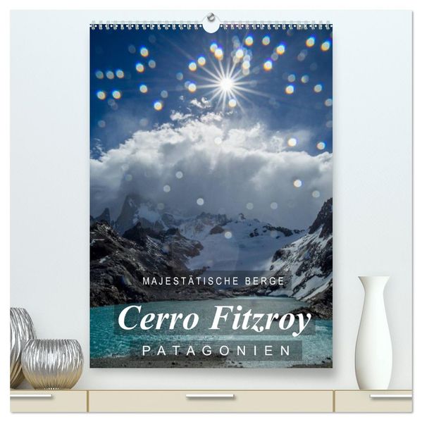 Majestätische Berge Cerro Fitzroy Patagonien (hochwertiger Premium Wandkalender 2026 DIN A2 hoch) Kunstdruck in Hochglanz