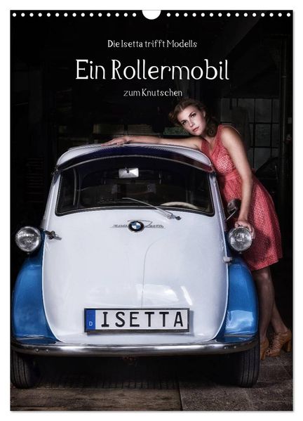 Die Isetta trifft Modells Ein Rollermobil zum Knutschen (Wandkalender 2026 DIN A3 hoch) CALVENDO Monatskalender