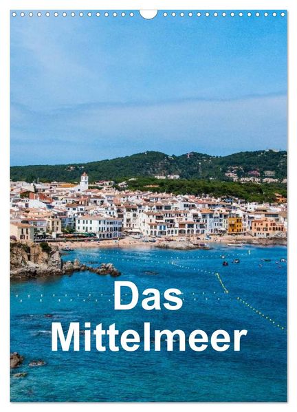 Das Mittelmeer (Wandkalender 2026 DIN A3 hoch) CALVENDO Monatskalender