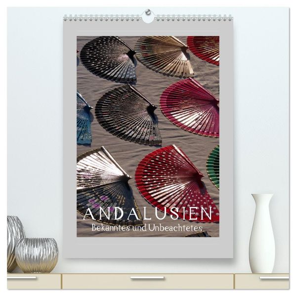Andalusien - Bekanntes und Unbeachtetes (hochwertiger Premium Wandkalender 2026 DIN A2 hoch) Kunstdruck in Hochglanz
