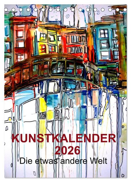 Kunstkalender 2026 'Die etwas andere Welt' (Tischkalender 2026 DIN A5 hoch) CALVENDO Monatskalender