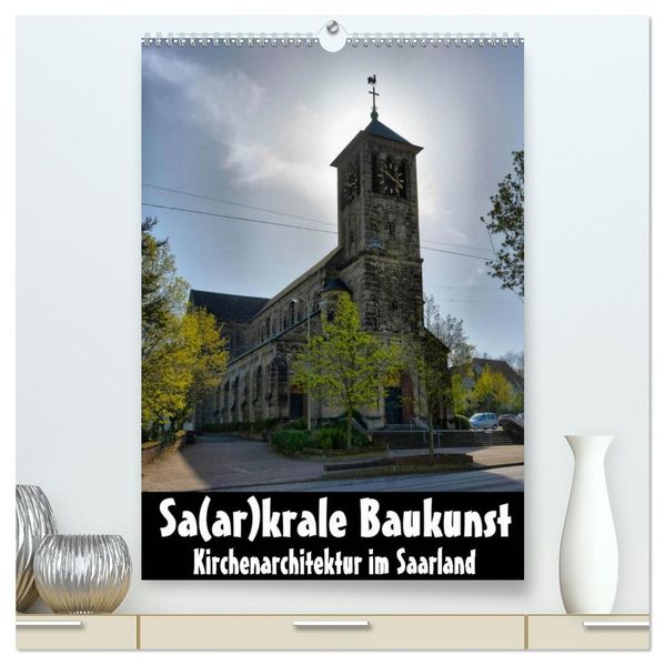 Sa(ar)krale Baukunst - Kirchenarchitektur im Saarland (hochwertiger Premium Wandkalender 2026 DIN A2 hoch) Kunstdruck in Hochglanz
