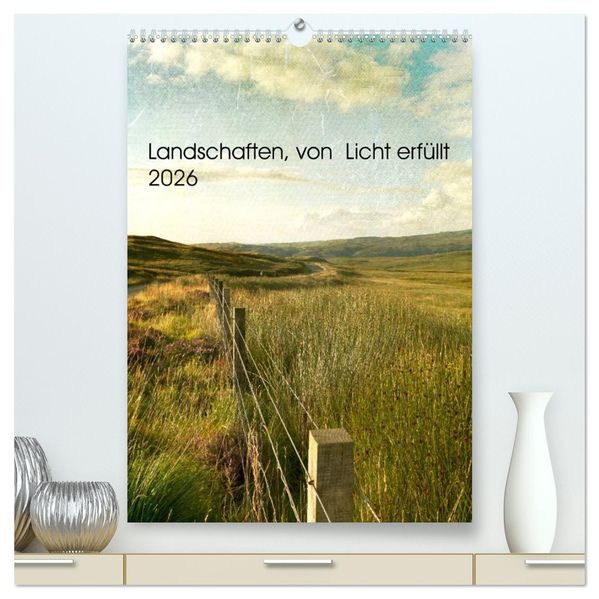 Landschaften von Licht erfüllt (hochwertiger Premium Wandkalender 2026 DIN A2 hoch) Kunstdruck in Hochglanz