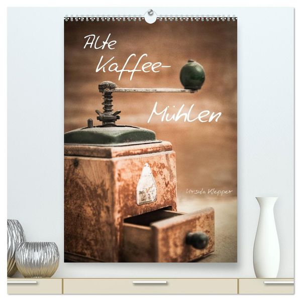 Alte Kaffeemühlen (hochwertiger Premium Wandkalender 2026 DIN A2 hoch) Kunstdruck in Hochglanz