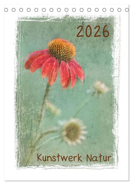 Kunstwerk Natur (Tischkalender 2026 DIN A5 hoch) CALVENDO Monatskalender