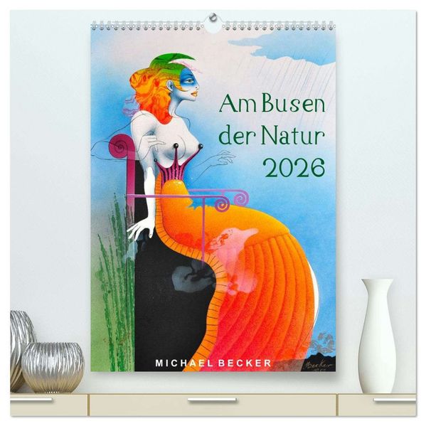 Am Busen der Natur / 2026 (hochwertiger Premium Wandkalender 2026 DIN A2 hoch) Kunstdruck in Hochglanz
