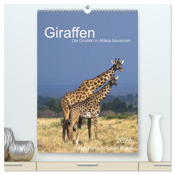 Giraffen - Die Grazien in Afrikas Savannen (hochwertiger Premium Wandkalender 2026 DIN A2 hoch) Kunstdruck in Hochglanz