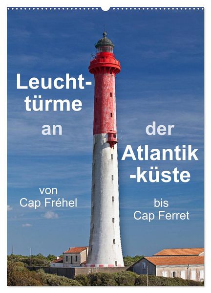 Leuchttürme an der Atlantikküste (Wandkalender 2026 DIN A2 hoch) CALVENDO Monatskalender