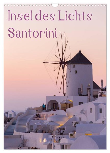 Insel des Lichts - Santorini (Wandkalender 2026 DIN A3 hoch) CALVENDO Monatskalender