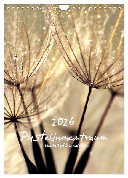 Pusteblumentraum - Dreams of Dandelion (Wandkalender 2026 DIN A4 hoch) CALVENDO Monatskalender
