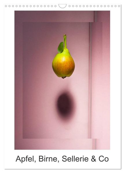 Apfel Birne Sellerie & Co (Wandkalender 2026 DIN A3 hoch) CALVENDO Monatskalender