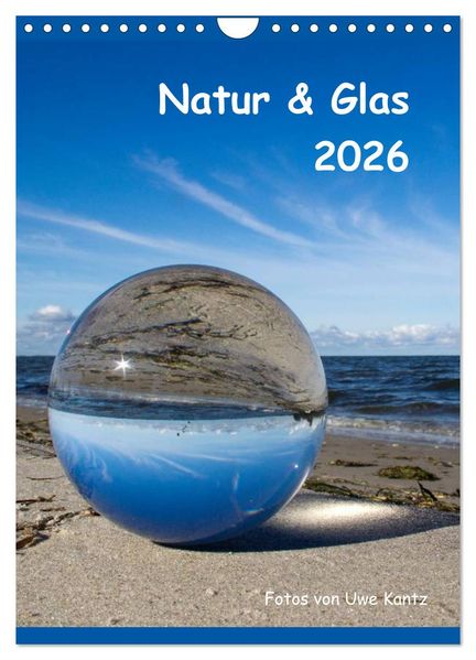 Natur & Glas (Wandkalender 2026 DIN A4 hoch) CALVENDO Monatskalender