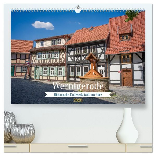 Wernigerode - Historische Fachwerkstadt am Harz (hochwertiger Premium Wandkalender 2026 DIN A2 quer) Kunstdruck in Hochglanz