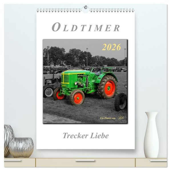 Oldtimer - Trecker Liebe (hochwertiger Premium Wandkalender 2026 DIN A2 hoch) Kunstdruck in Hochglanz