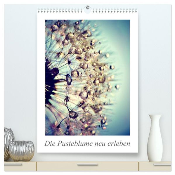 Die Pusteblume neu erleben (hochwertiger Premium Wandkalender 2026 DIN A2 hoch) Kunstdruck in Hochglanz