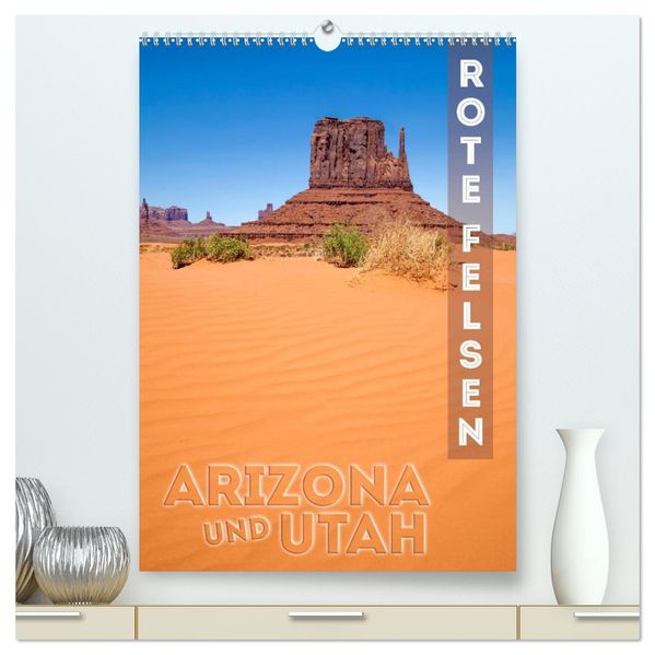 ARIZONA UND UTAH Rote Felsen (hochwertiger Premium Wandkalender 2026 DIN A2 hoch) Kunstdruck in Hochglanz