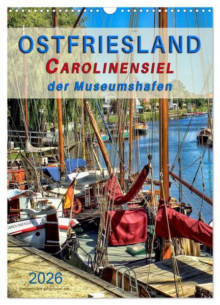Ostfriesland - Carolinensiel der Museumshafen (Wandkalender 2026 DIN A3 hoch) CALVENDO Monatskalender