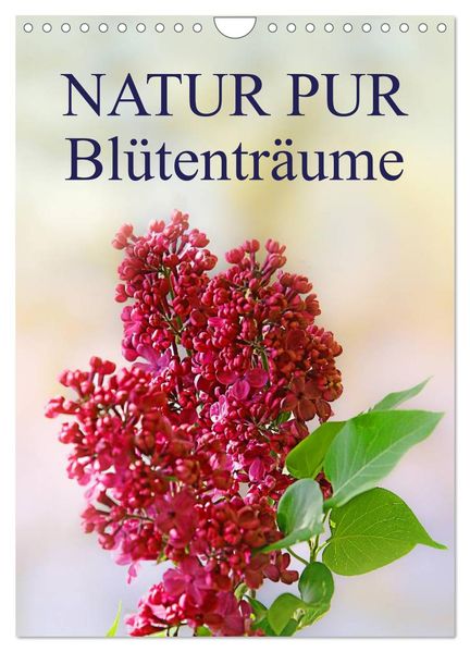 NATUR PUR Blütenträume (Wandkalender 2026 DIN A4 hoch) CALVENDO Monatskalender
