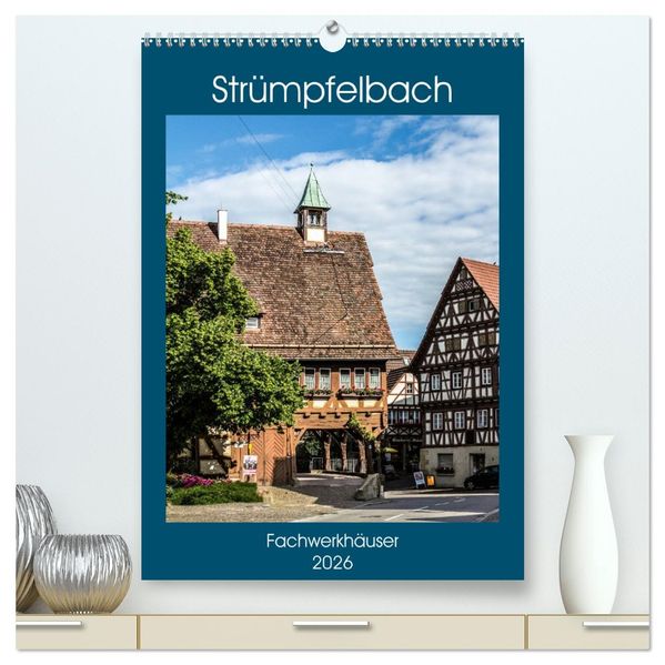 Strümpfelbach - Fachwerkhäuser (hochwertiger Premium Wandkalender 2026 DIN A2 hoch) Kunstdruck in Hochglanz