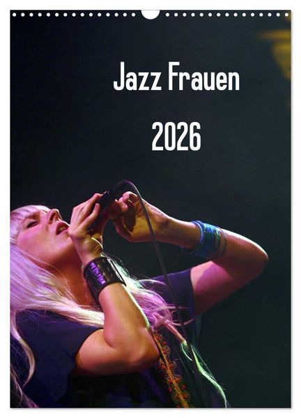 Jazz Frauen 2026 (Wandkalender 2026 DIN A3 hoch) CALVENDO Monatskalender