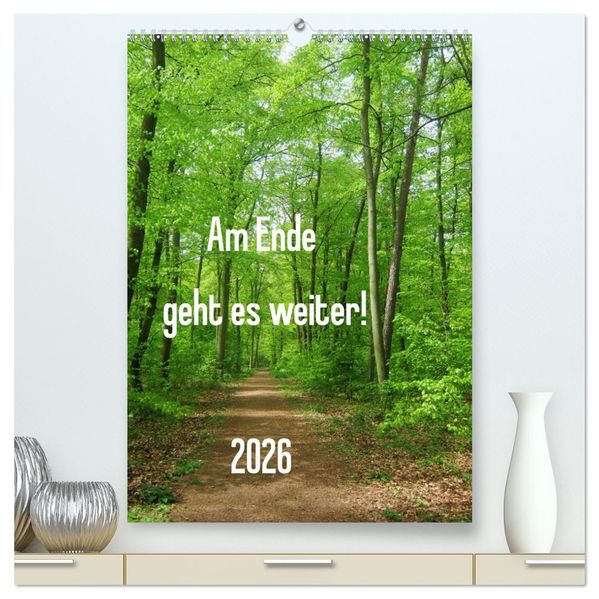 Am Ende geht es weiter! 2026 (hochwertiger Premium Wandkalender 2026 DIN A2 hoch) Kunstdruck in Hochglanz