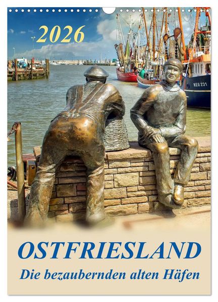 Ostfriesland - die bezaubernden alten Häfen / Planer (Wandkalender 2026 DIN A3 hoch) CALVENDO Monatskalender