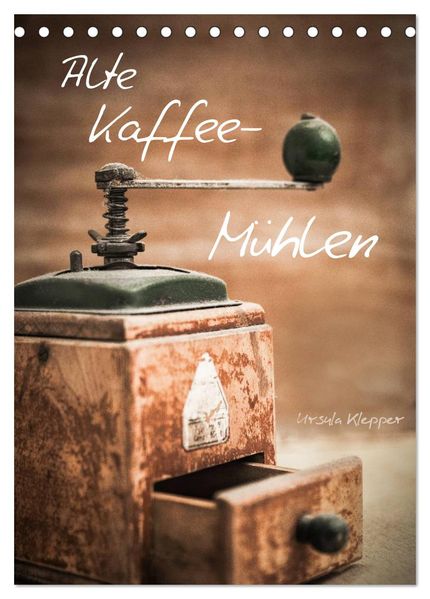 Alte Kaffeemühlen (Tischkalender 2026 DIN A5 hoch) CALVENDO Monatskalender