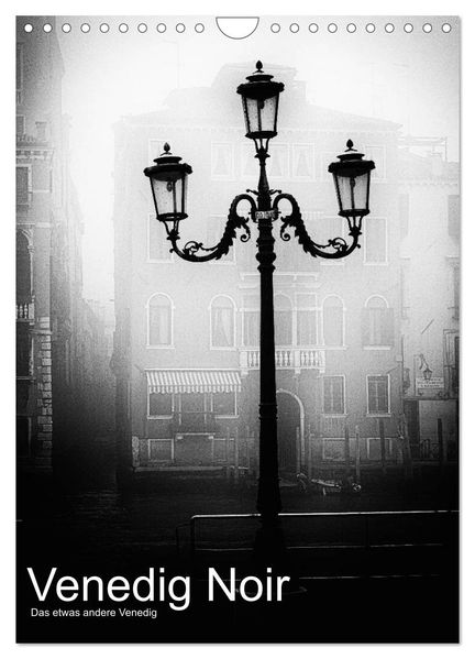 Venice Noir - Das etwas andere Venedig (Wandkalender 2026 DIN A4 hoch) CALVENDO Monatskalender