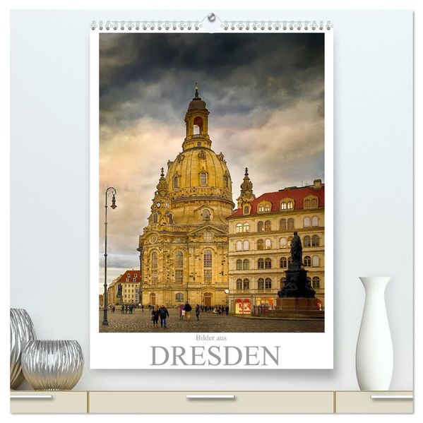 Bilder aus Dresden (hochwertiger Premium Wandkalender 2026 DIN A2 hoch) Kunstdruck in Hochglanz