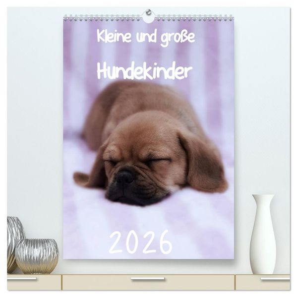 Kleine und große Hundekinder 2026 (hochwertiger Premium Wandkalender 2026 DIN A2 hoch) Kunstdruck in Hochglanz
