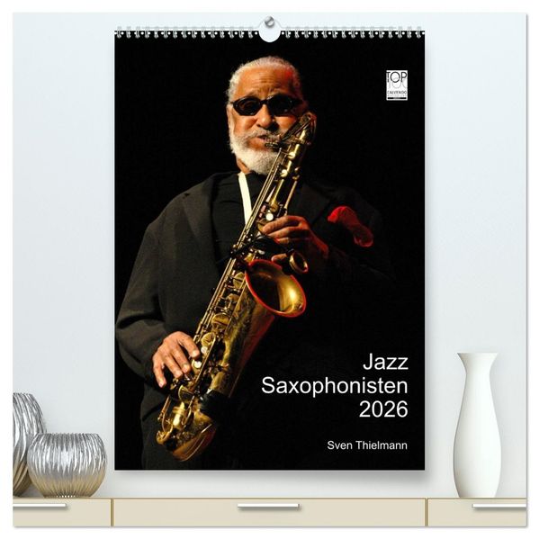 Jazz Saxophonisten 2026 (hochwertiger Premium Wandkalender 2026 DIN A2 hoch) Kunstdruck in Hochglanz