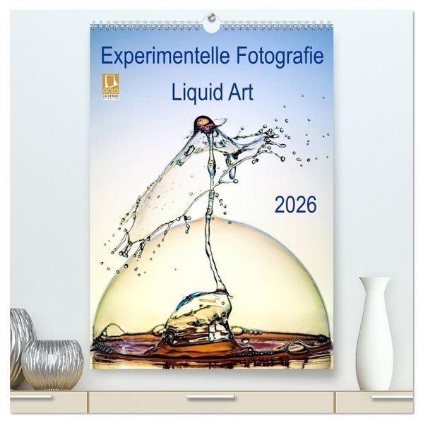 Experimentelle Fotografie Liquid Art (hochwertiger Premium Wandkalender 2026 DIN A2 hoch) Kunstdruck in Hochglanz