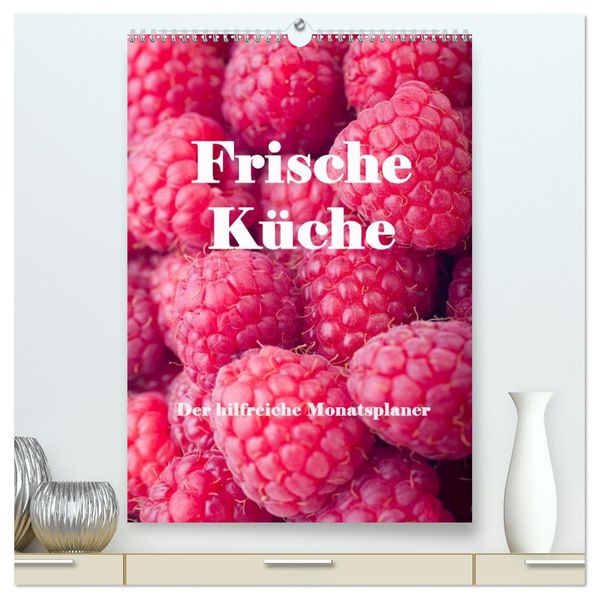 Frische Küche - Der hilfreiche Monatsplaner / Planer (hochwertiger Premium Wandkalender 2026 DIN A2 hoch) Kunstdruck in Hochglanz