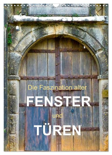 Die Faszination alter Fenster und Türen (Wandkalender 2026 DIN A3 hoch) CALVENDO Monatskalender