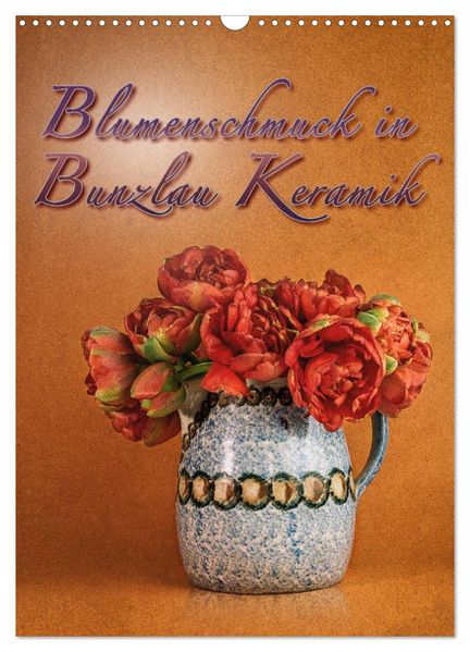 Blumenschmuck in Bunzlau Keramik (Wandkalender 2026 DIN A3 hoch) CALVENDO Monatskalender