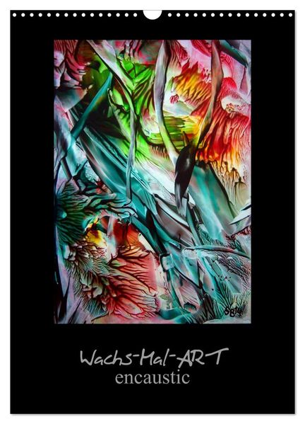 Wachs-Mal-ART encaustic (Wandkalender 2026 DIN A3 hoch) CALVENDO Monatskalender