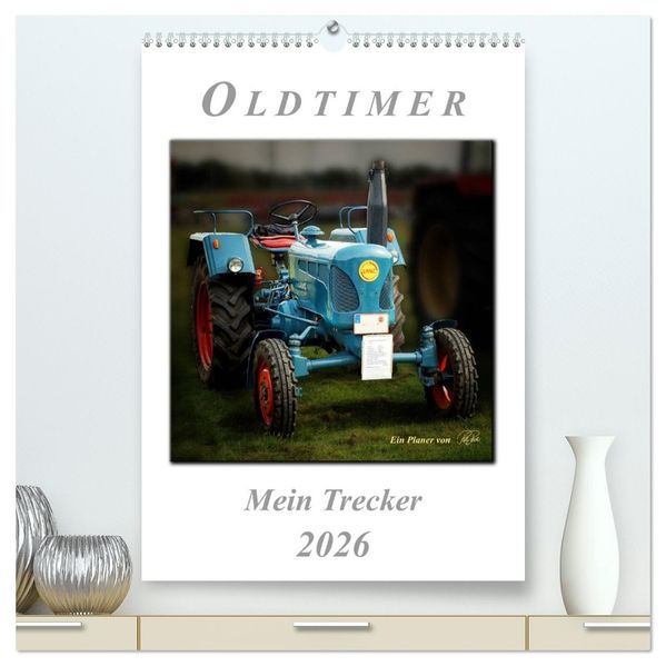 Oldtimer - mein Trecker (hochwertiger Premium Wandkalender 2026 DIN A2 hoch) Kunstdruck in Hochglanz