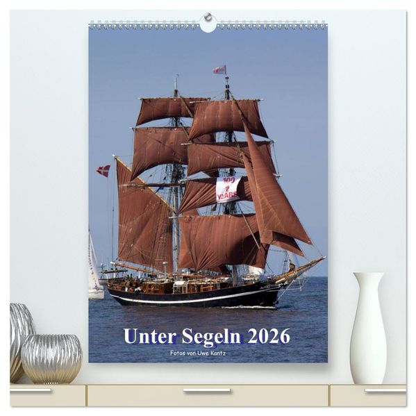 Unter Segeln (hochwertiger Premium Wandkalender 2026 DIN A2 hoch) Kunstdruck in Hochglanz
