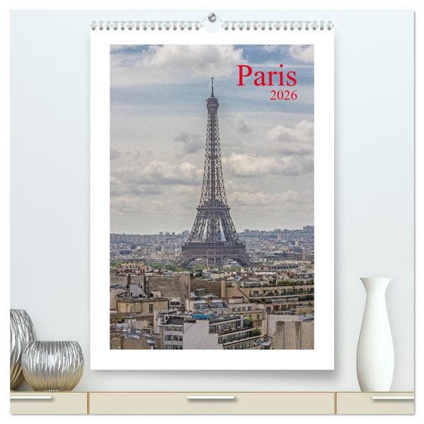 Paris (hochwertiger Premium Wandkalender 2026 DIN A2 hoch) Kunstdruck in Hochglanz