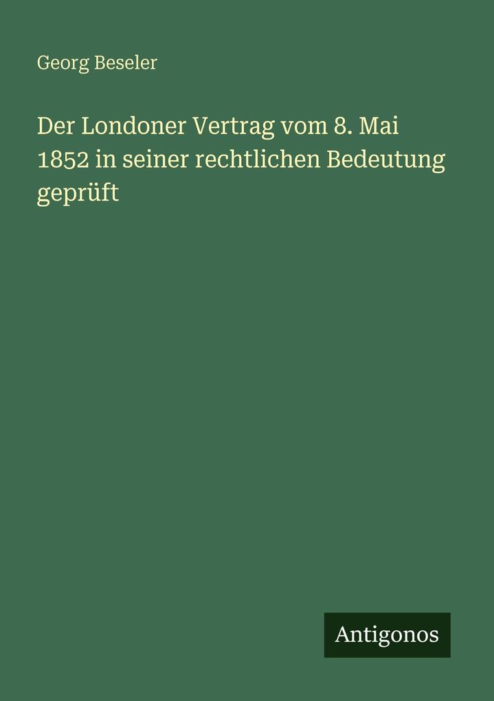 Der Londoner Vertrag vom 8. Mai 1852 in seiner rechtlichen Bedeutung geprüft